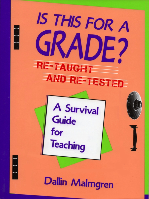 Is This for A Grade? A Survival Guide for Teaching - RE-TAUGHT & RE-TESTED 2014